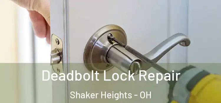 Deadbolt Lock Repair Shaker Heights - OH