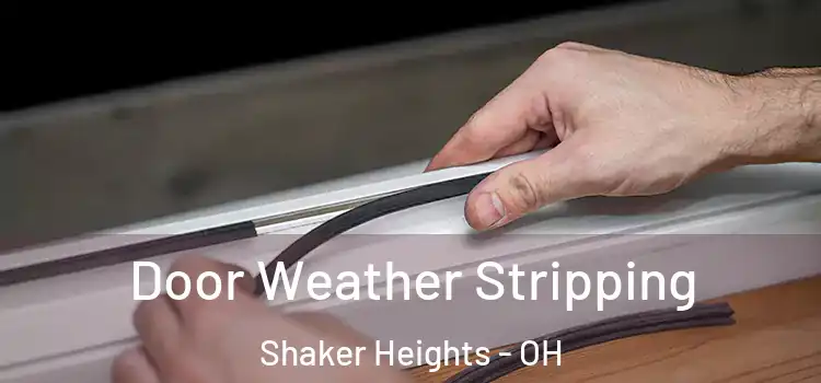 Door Weather Stripping Shaker Heights - OH