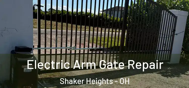  Electric Arm Gate Repair Shaker Heights - OH
