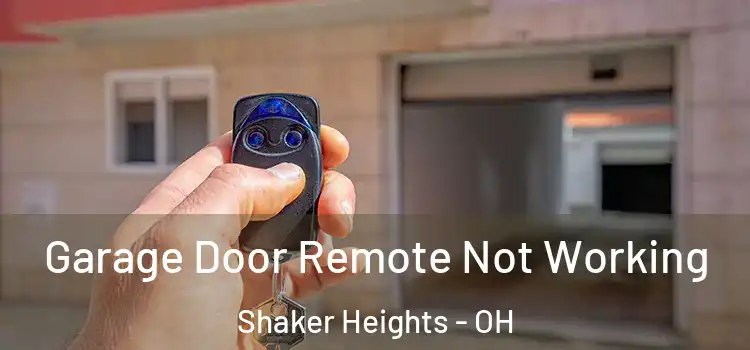  Garage Door Remote Not Working Shaker Heights - OH