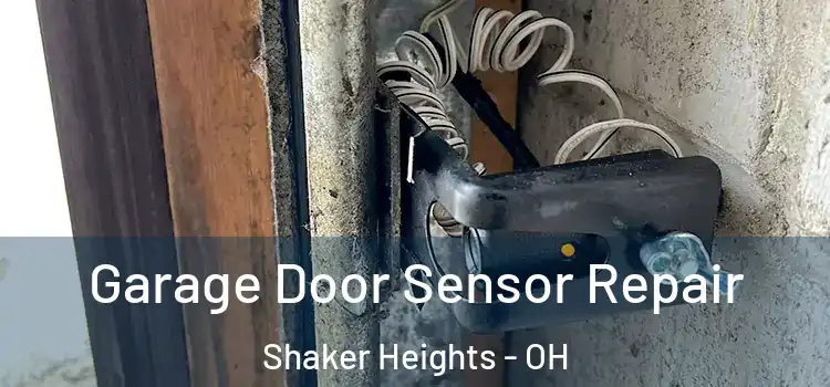 Garage Door Sensor Repair Shaker Heights - OH