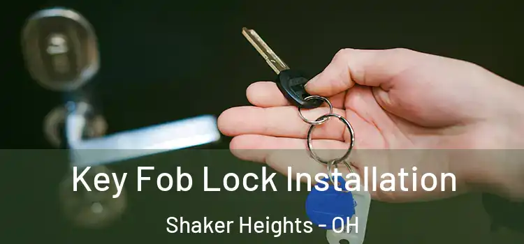  Key Fob Lock Installation Shaker Heights - OH